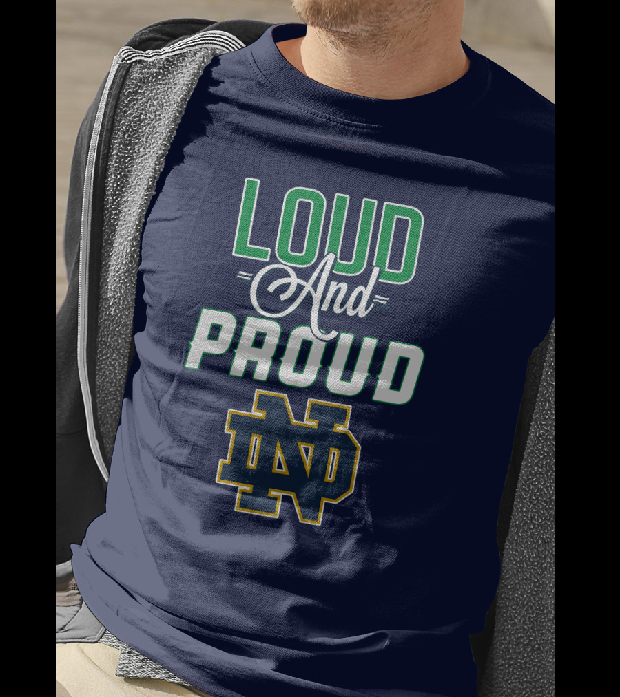 Loud And Proud ND Notre Dame Fighting Irish T-Shirt
