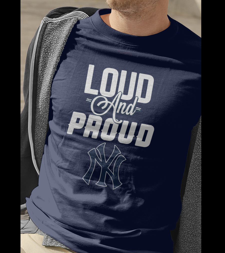 Loud And Proud New York Yankees T-Shirt
