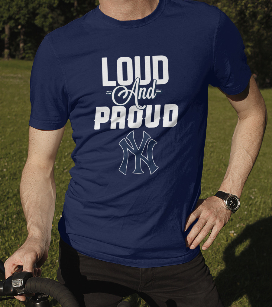 Loud And Proud New York Yankees T-Shirt