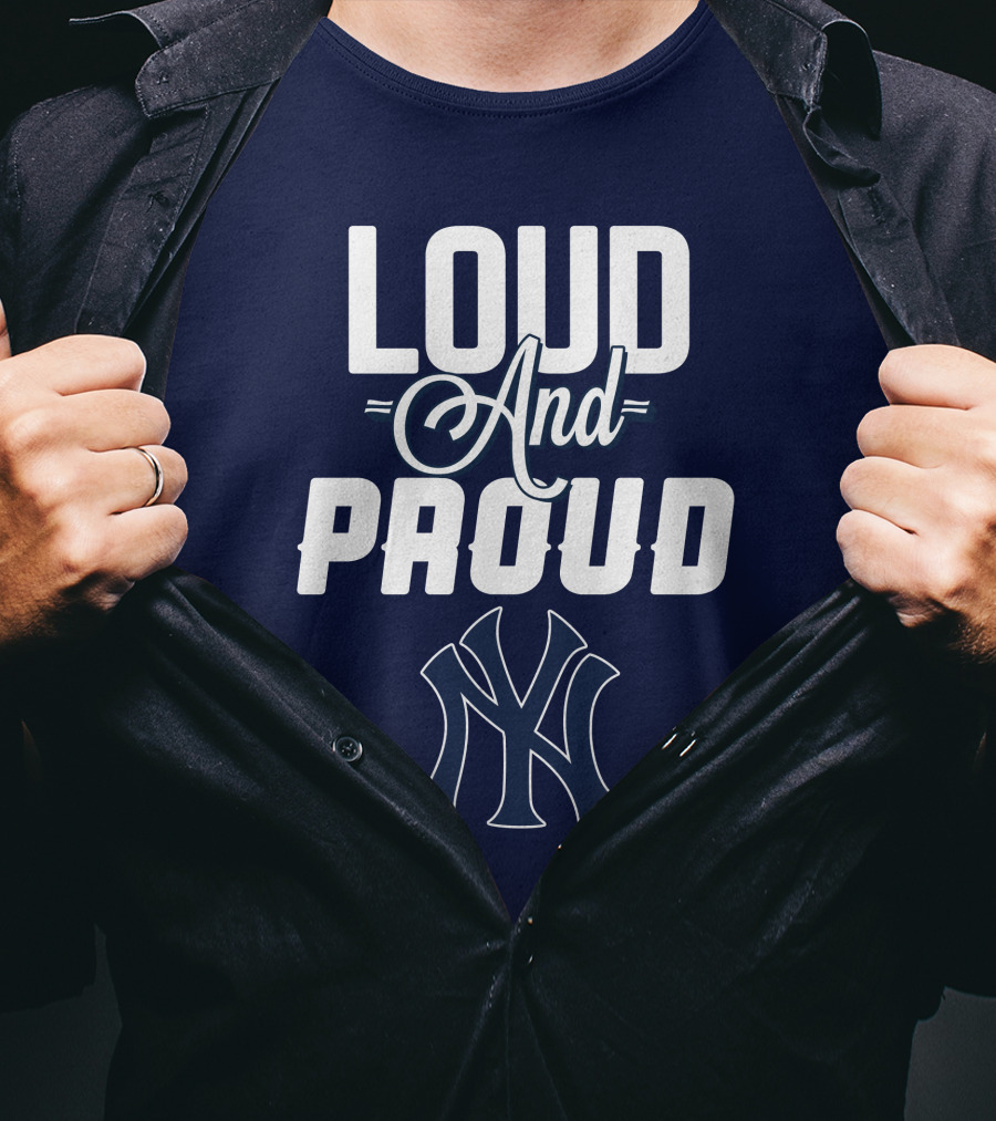 Loud And Proud New York Yankees T-Shirt