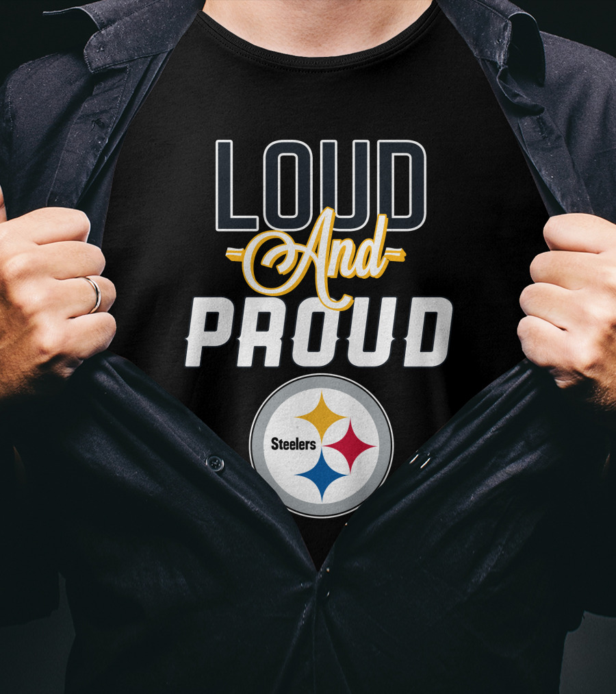 Loud And Proud Pittsburgh Steelers T-Shirt