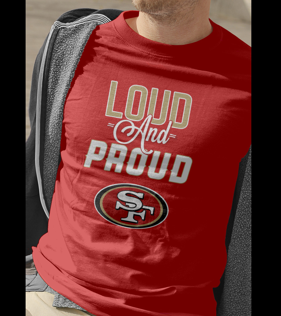 San Francisco 49ers Loud And Proud Sf T-Shirt