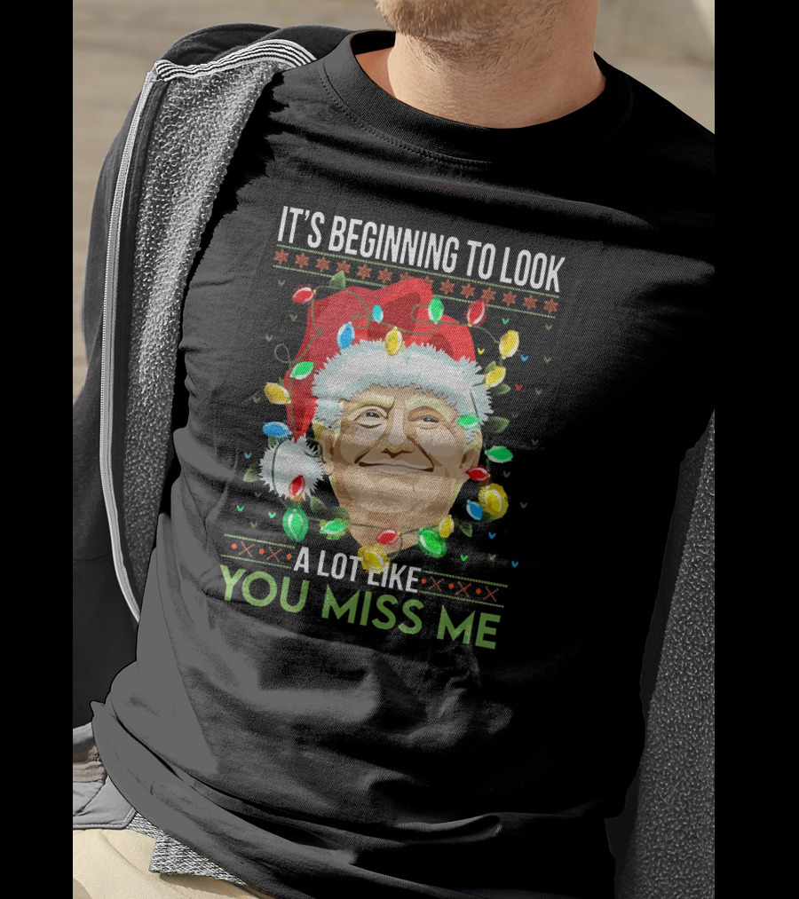 It's Beginning To Look A Lot Like You Miss ME T-Shirt
