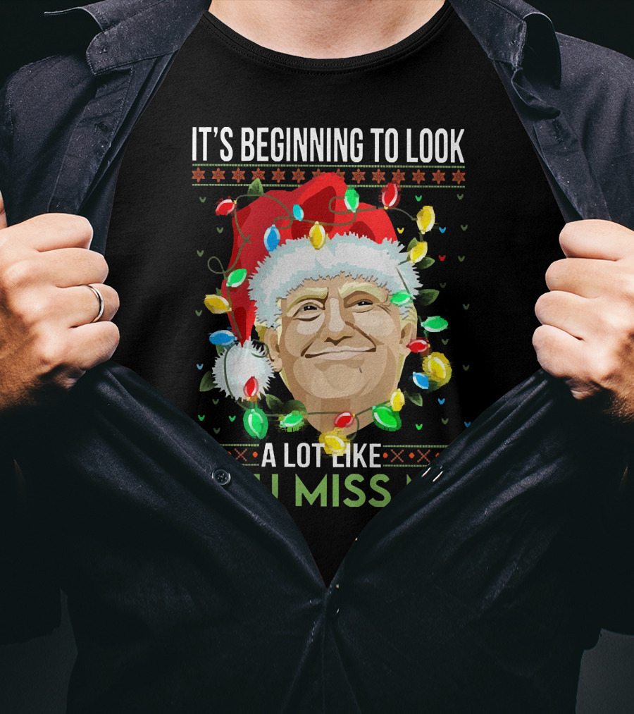 It's Beginning To Look A Lot Like You Miss ME T-Shirt