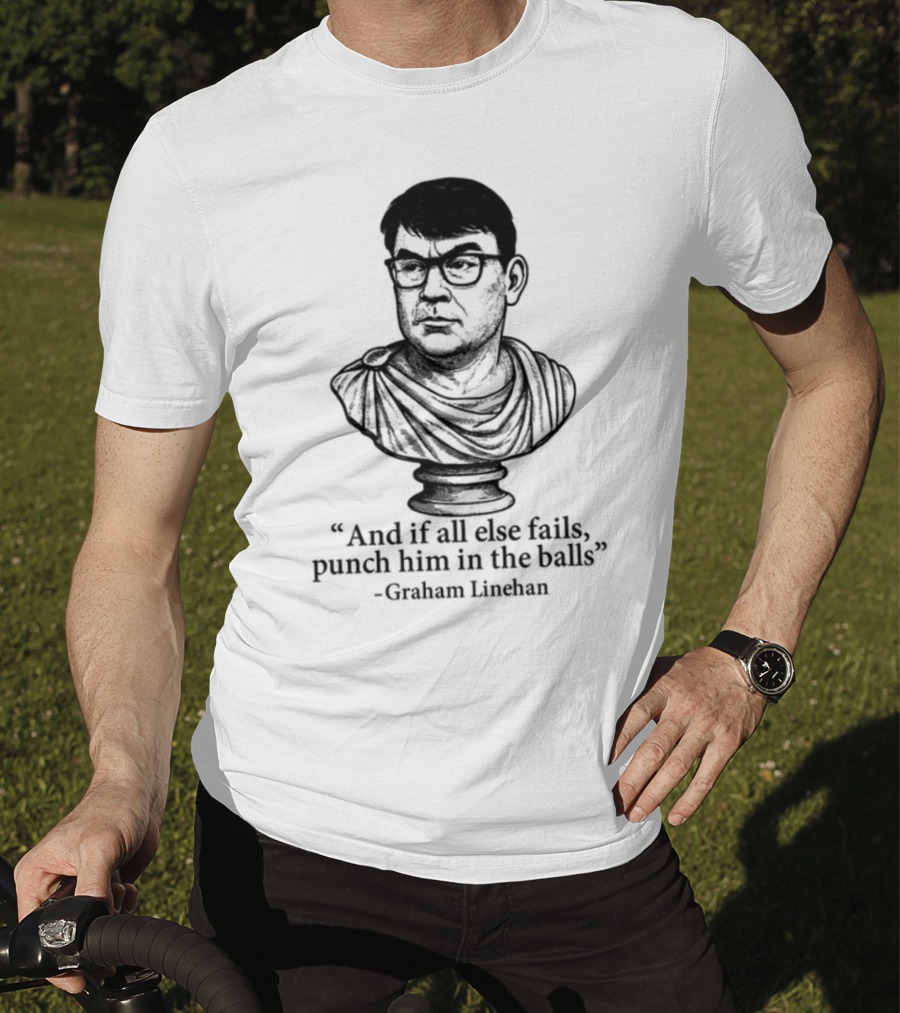 And If All Else Fails Punch Him In The Balls Graham Linehan Bust Drawing T-Shirt