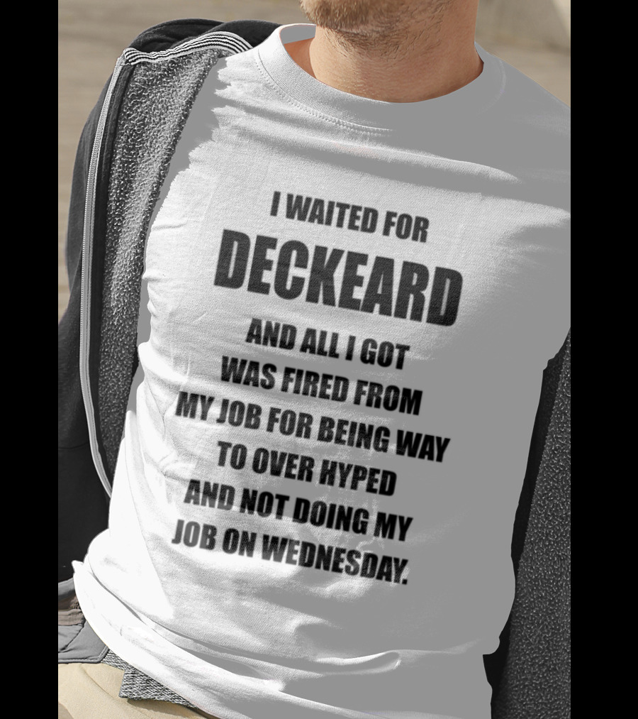 I Waited For Deckard And Was Fired For Being Over Hyped Not Doing Job Wednesday T-Shirt