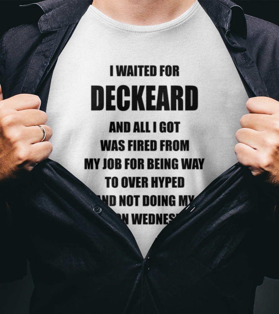 I Waited For Deckard And Was Fired For Being Over Hyped Not Doing Job Wednesday T-Shirt