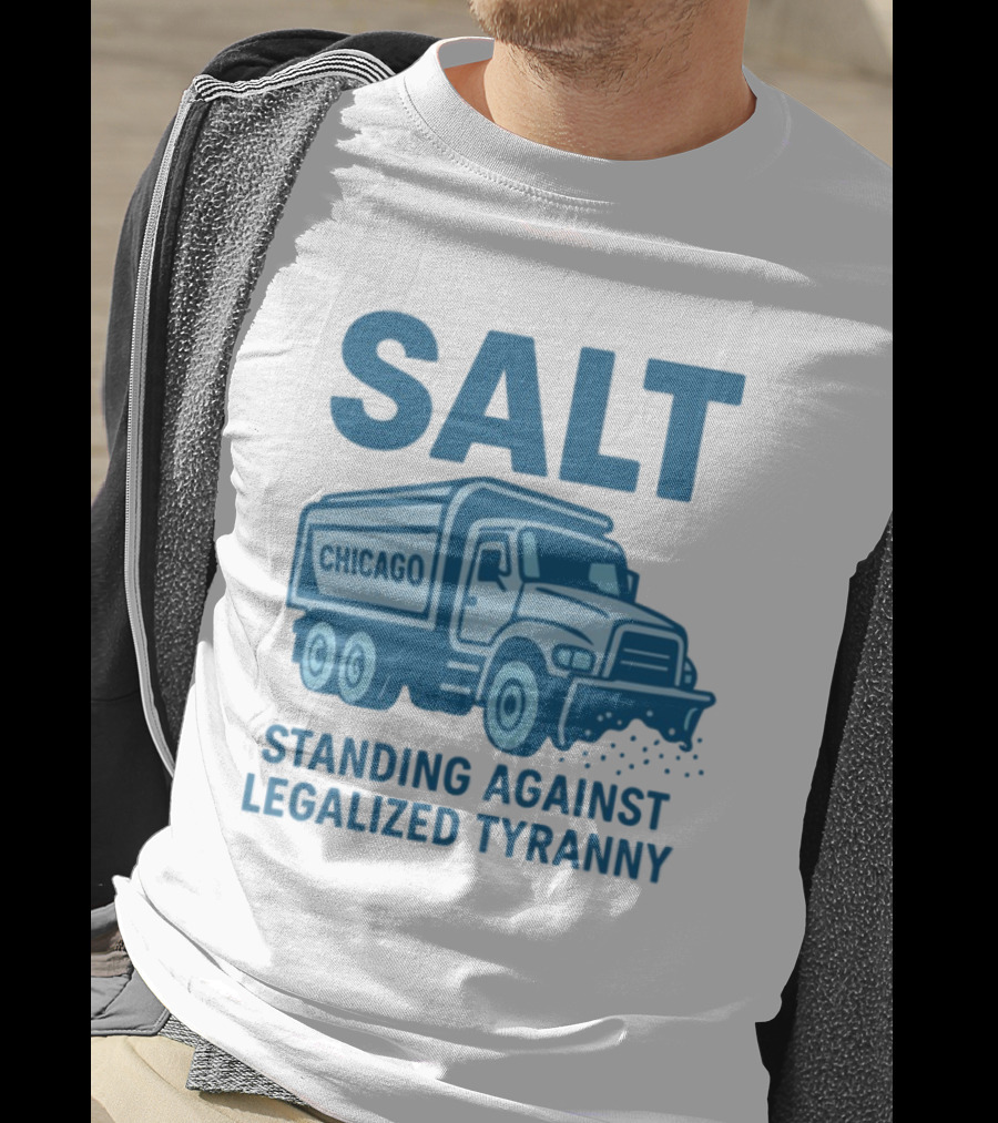 SALT Chicago Truck Standing Against Legalized Tyranny T-Shirt