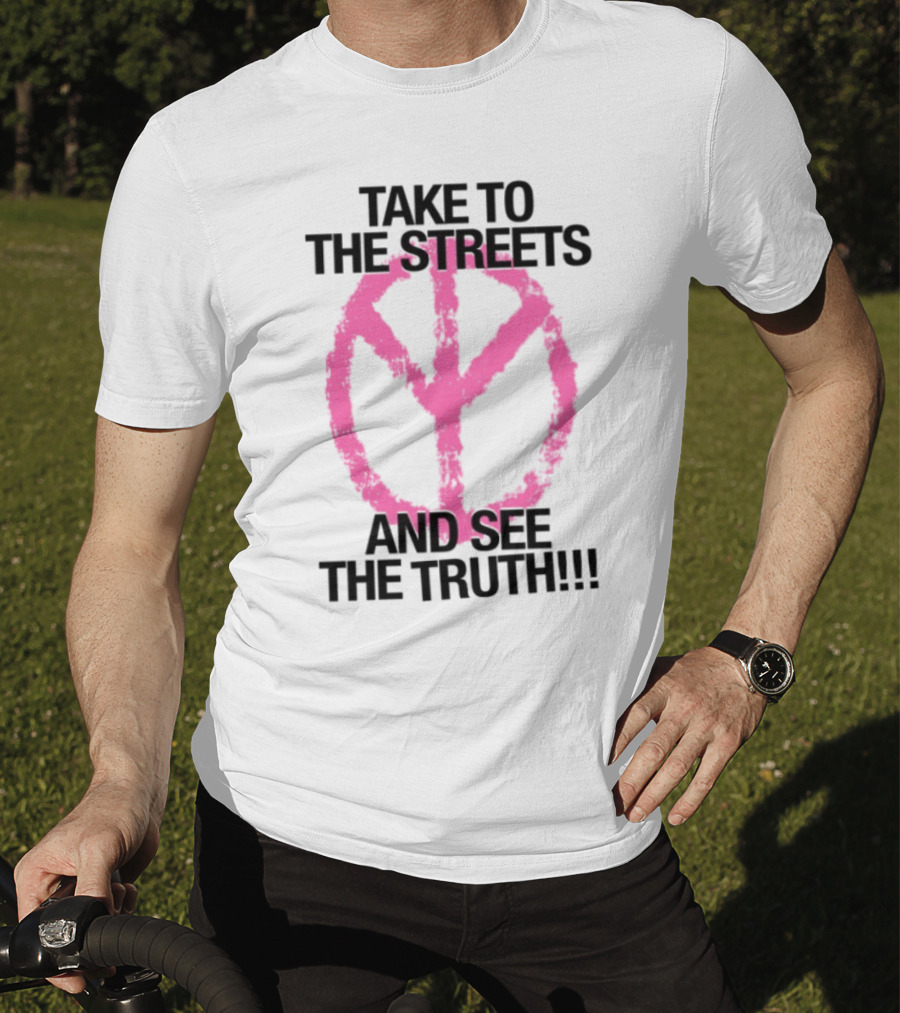 Take To The Streets And See The Truth Peace Symbol T-Shirt