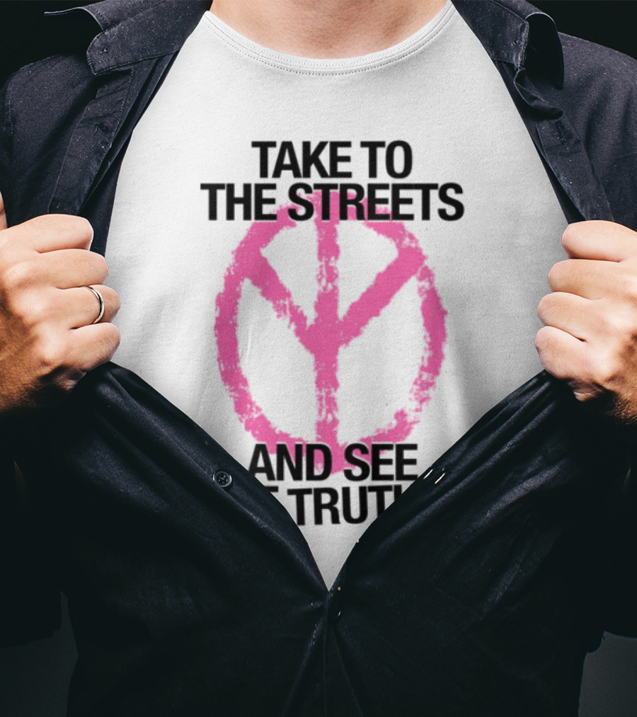Take To The Streets And See The Truth Peace Symbol T-Shirt