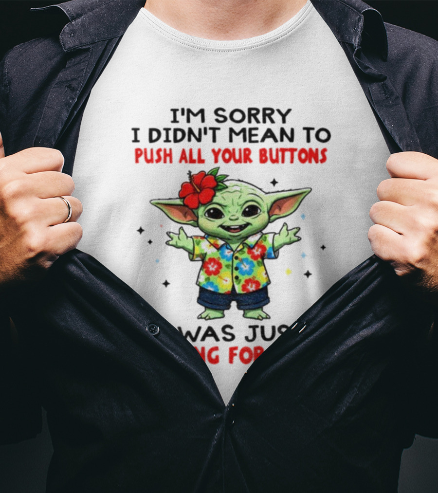 I'm Sorry I Didn't Mean To Push All Your Buttons Baby Yoda Looking For Mute T-Shirt