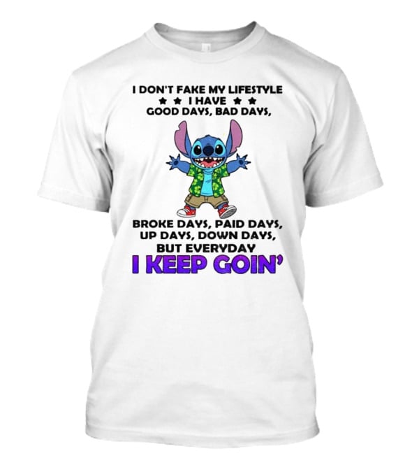 Stitch I Don't Fake My Lifestyle Good Days Bad Days Broke Days Paid Days Everyday I Keep Goin' T-Shirt