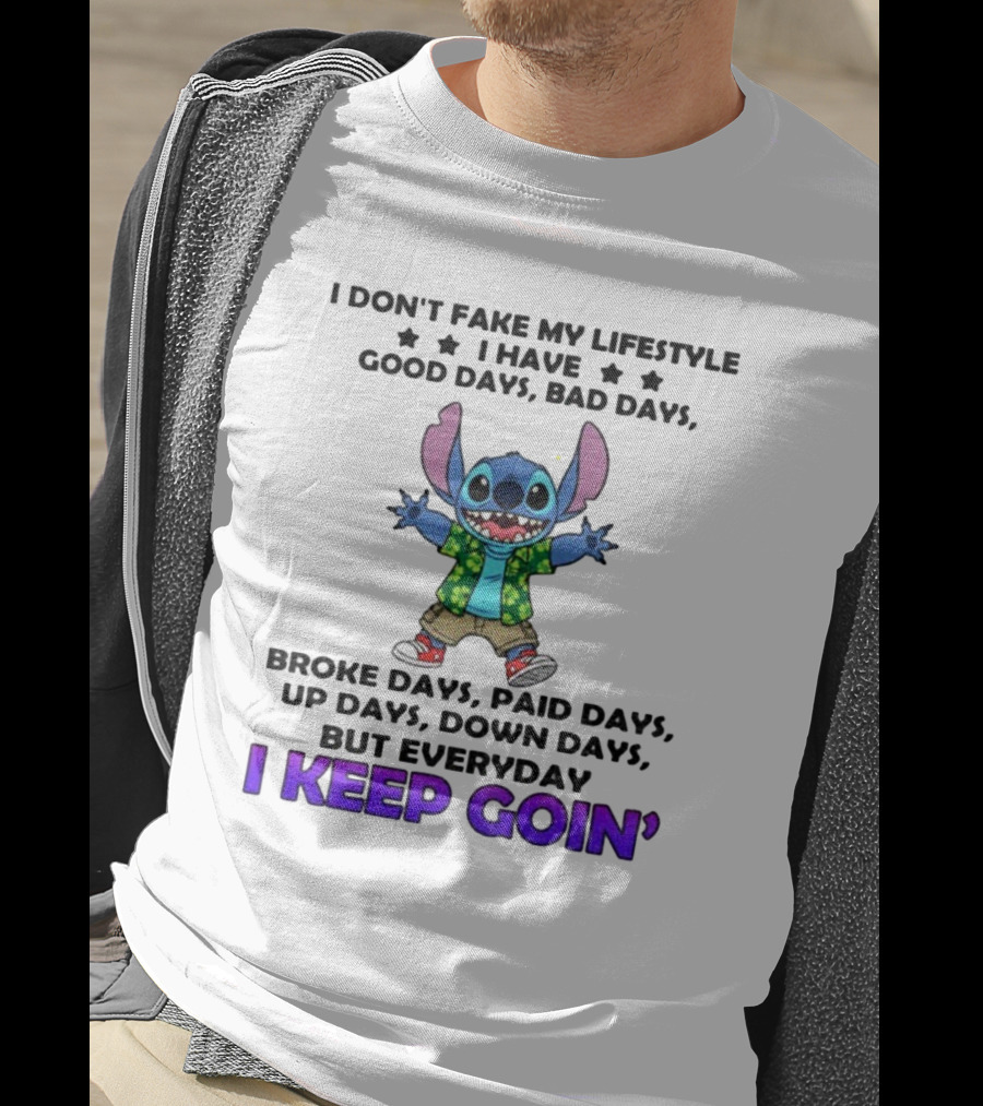 Stitch I Don't Fake My Lifestyle Good Days Bad Days Broke Days Paid Days Everyday I Keep Goin' T-Shirt