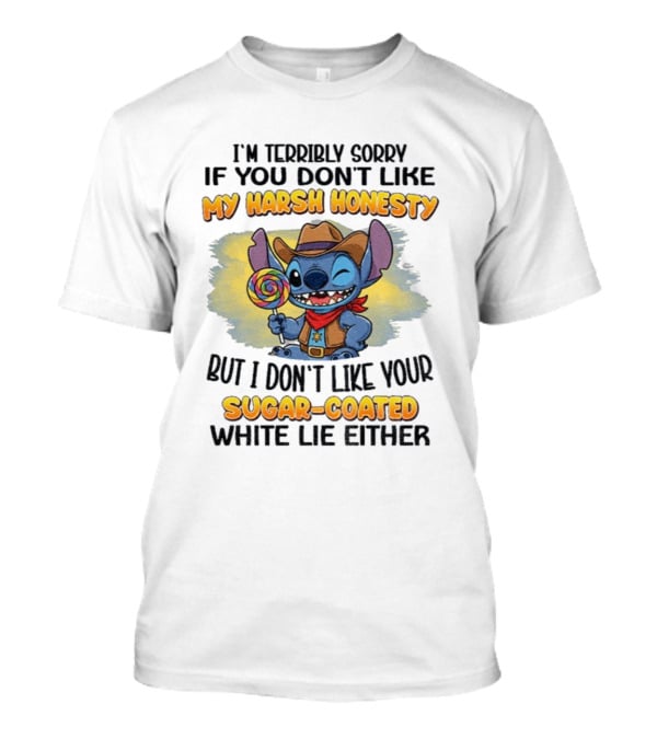 I'm Terribly Sorry If You Don't Like My Harsh Honesty But I Don't Like Your Sugar-Coated White Lie Either Stitch Cowboy Adventure T-Shirt