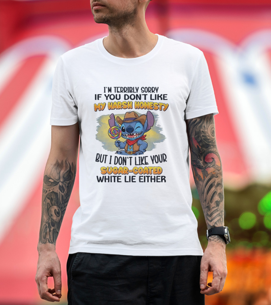 I'm Terribly Sorry If You Don't Like My Harsh Honesty But I Don't Like Your Sugar-Coated White Lie Either Stitch Cowboy Adventure T-Shirt