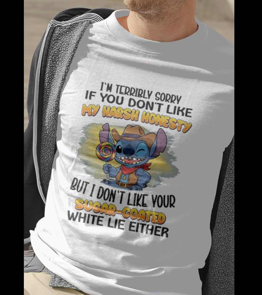 I'm Terribly Sorry If You Don't Like My Harsh Honesty But I Don't Like Your Sugar-Coated White Lie Either Stitch Cowboy Adventure T-Shirt