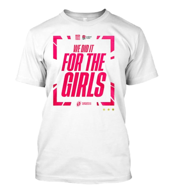 England 2025 Women's Rugby World Cup Champions We Did It For The Girls Roses Three Stars T-Shirt