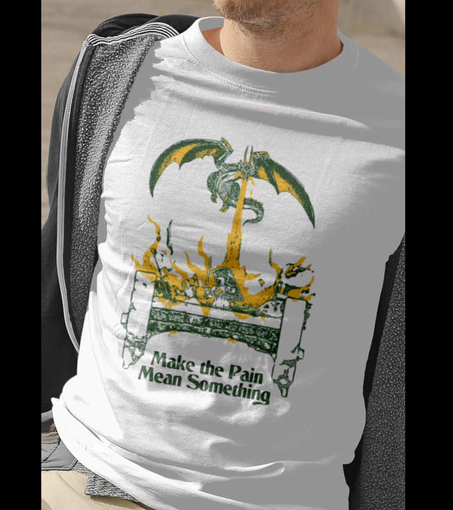 Make The Pain Mean Something Dragon Throne Fire Fantasy T-Shirt