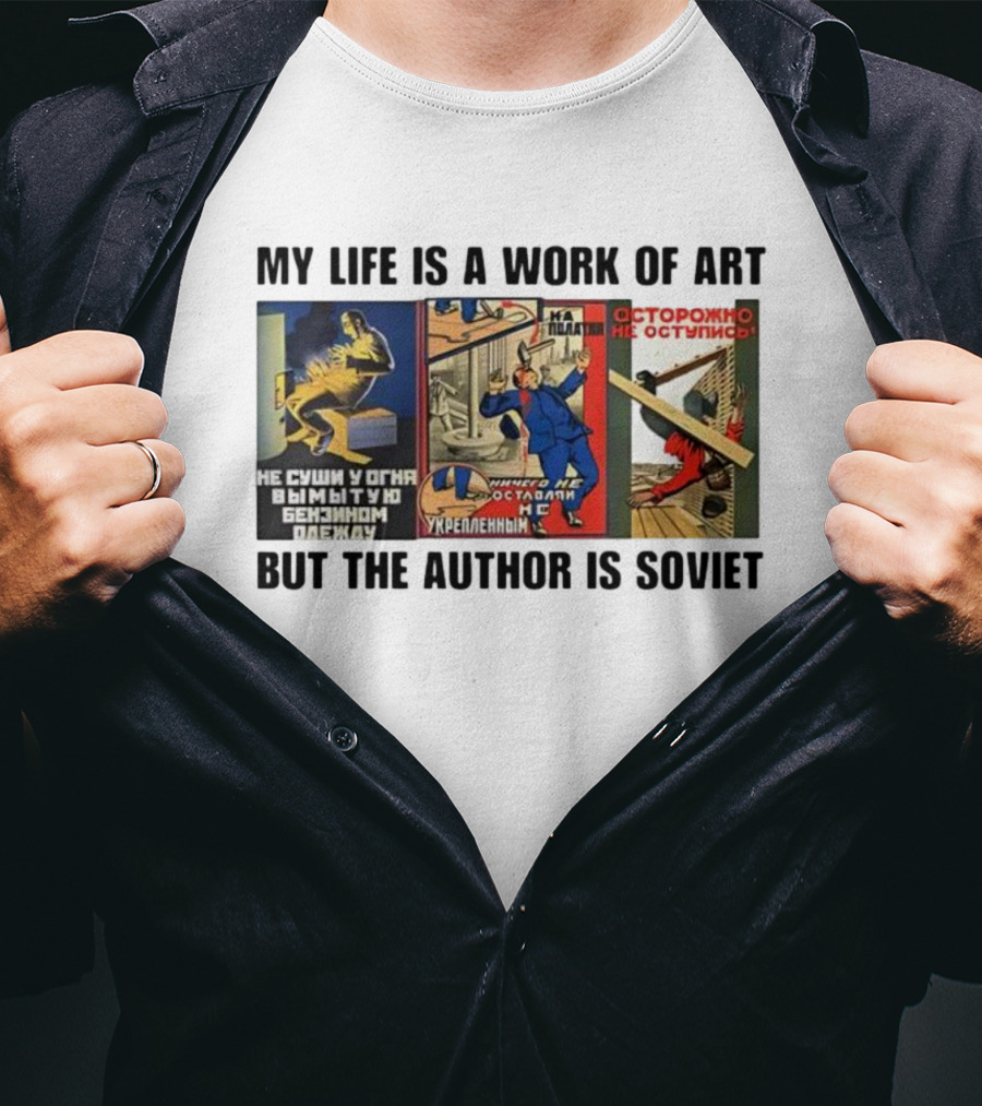 My Life Is A Work Of Art Soviet Humor Parody T-Shirt