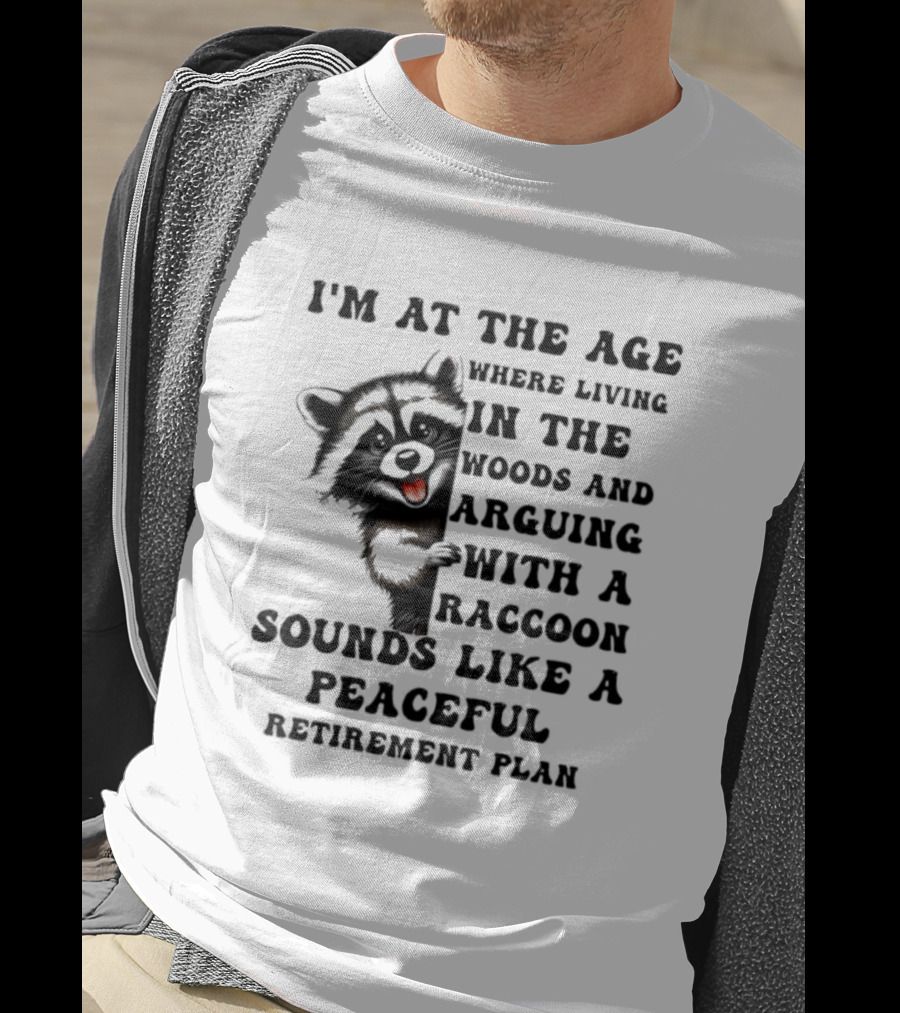 Raccoon Living In The Woods And Arguing Sounds Peaceful T-Shirt