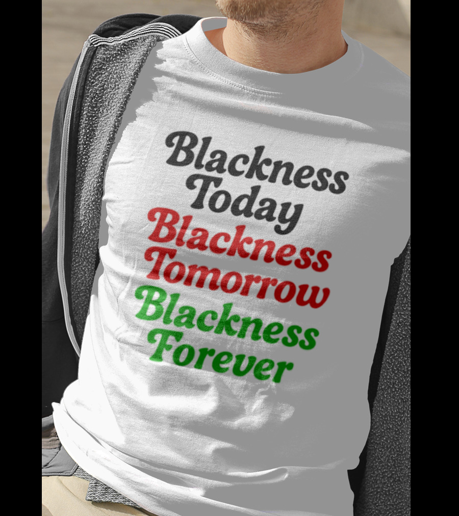Blackness Today Tomorrow Forever Pan-African Colors T-Shirt