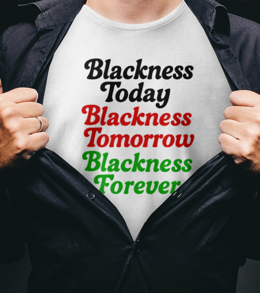 Blackness Today Tomorrow Forever Pan-African Colors T-Shirt