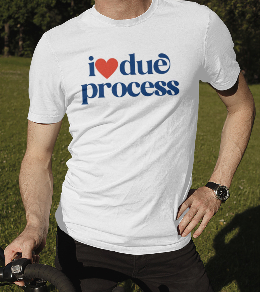 I Love Due Process Statement Text With Heart T-Shirt