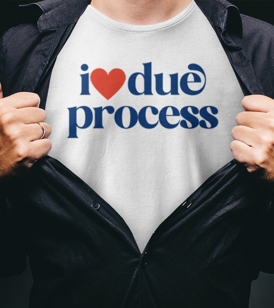I Love Due Process Statement Text With Heart T-Shirt