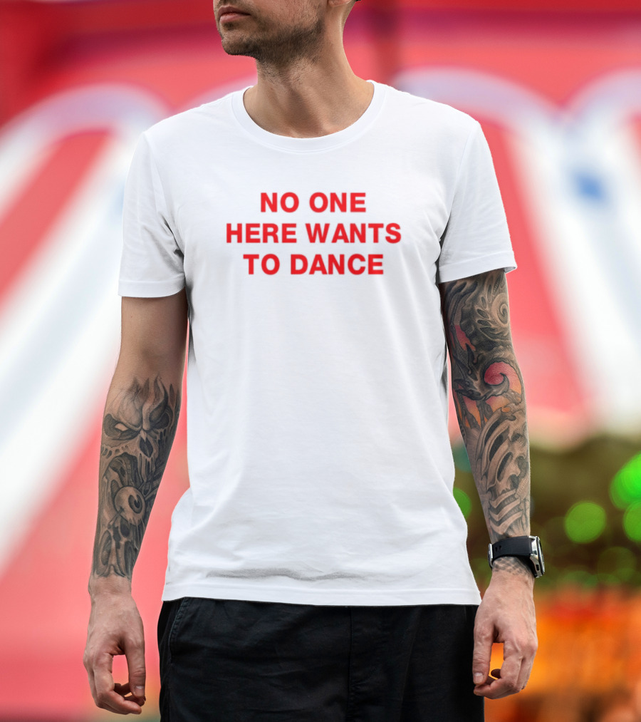 No One Here Wants To Dance Red Block Text T-Shirt