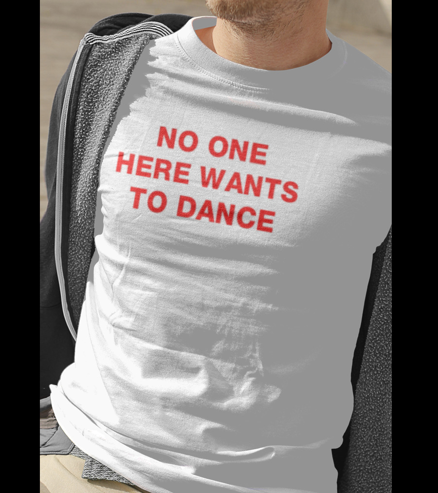 No One Here Wants To Dance Red Block Text T-Shirt