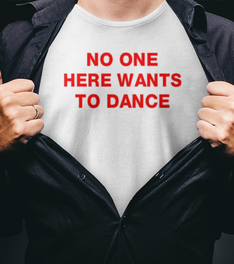 No One Here Wants To Dance Red Block Text T-Shirt