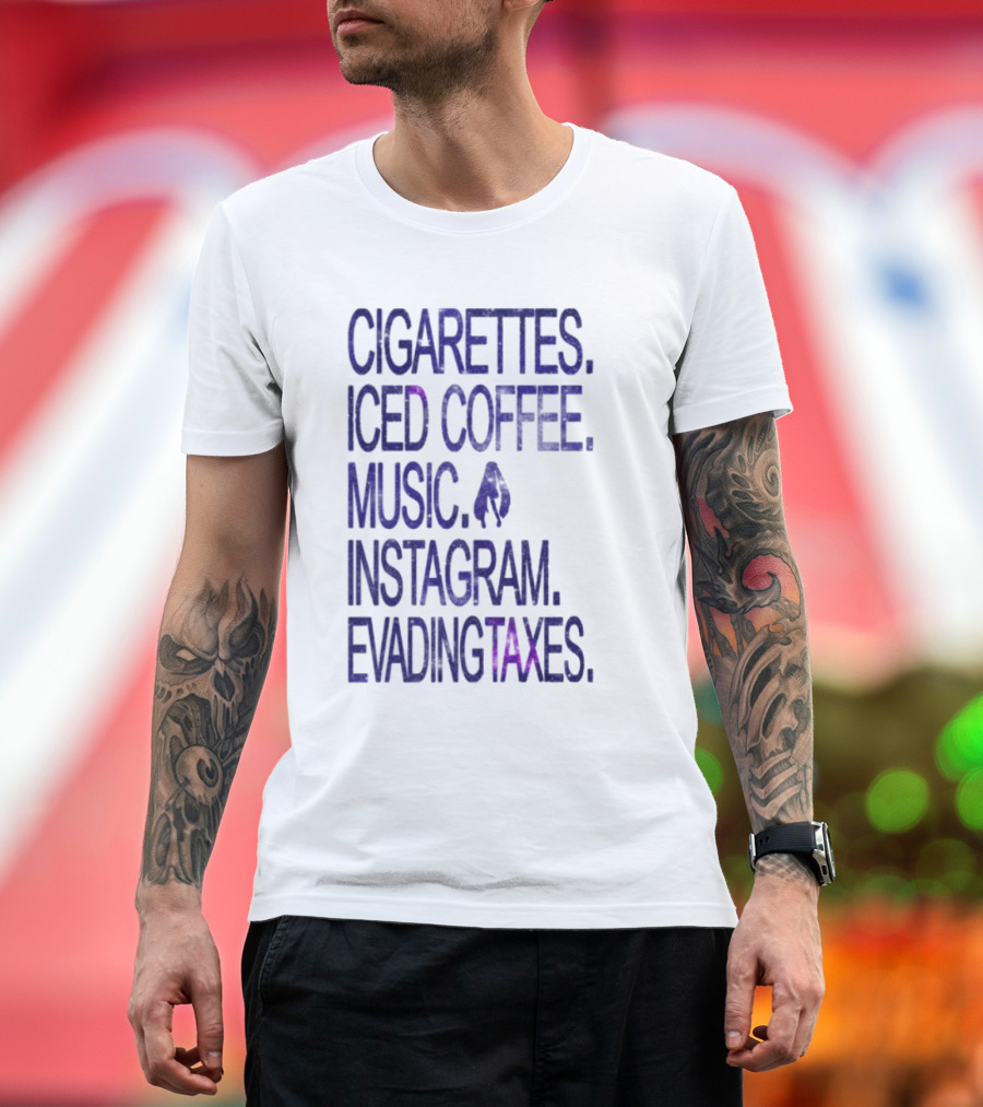Cigarettes Iced Coffee Music Instagram Evading Taxes Lifestyle Priorities T-Shirt