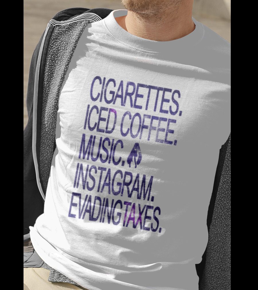 Cigarettes Iced Coffee Music Instagram Evading Taxes Lifestyle Priorities T-Shirt