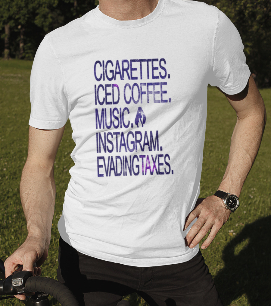 Cigarettes Iced Coffee Music Instagram Evading Taxes Lifestyle Priorities T-Shirt