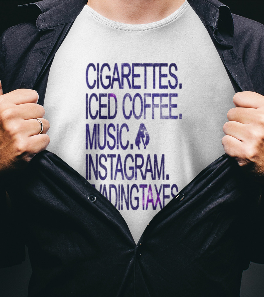 Cigarettes Iced Coffee Music Instagram Evading Taxes Lifestyle Priorities T-Shirt