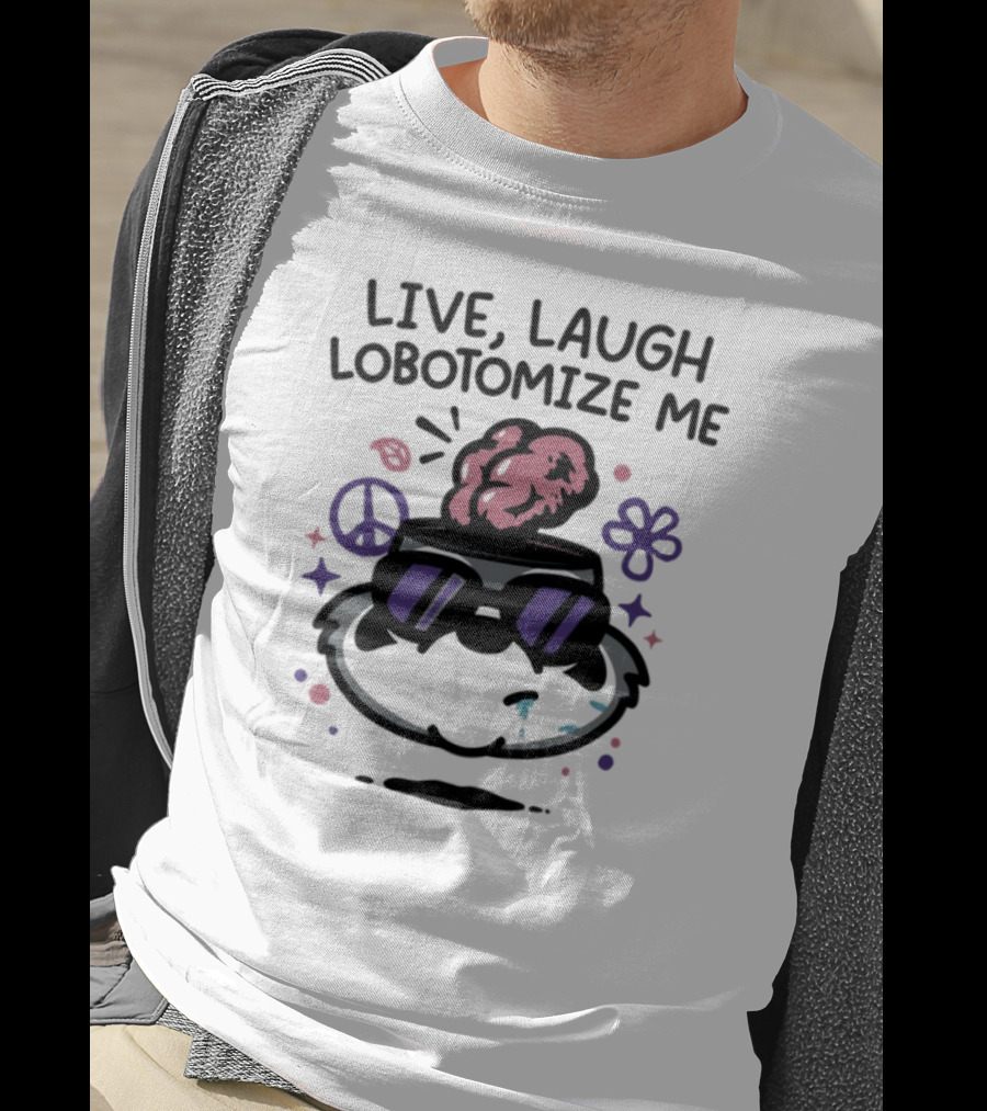 Live Laugh Lobotomize Me Peace And Hippie Vibes With Brain Explosion T-Shirt