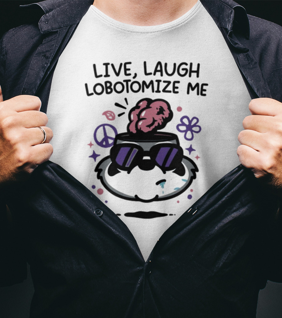 Live Laugh Lobotomize Me Peace And Hippie Vibes With Brain Explosion T-Shirt