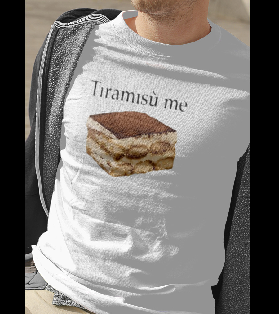 Tiramisu Me Dessert Humor T-Shirt