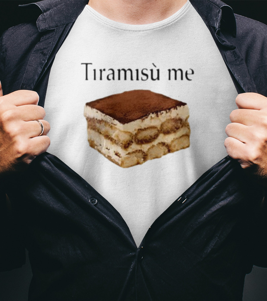 Tiramisu Me Dessert Humor T-Shirt