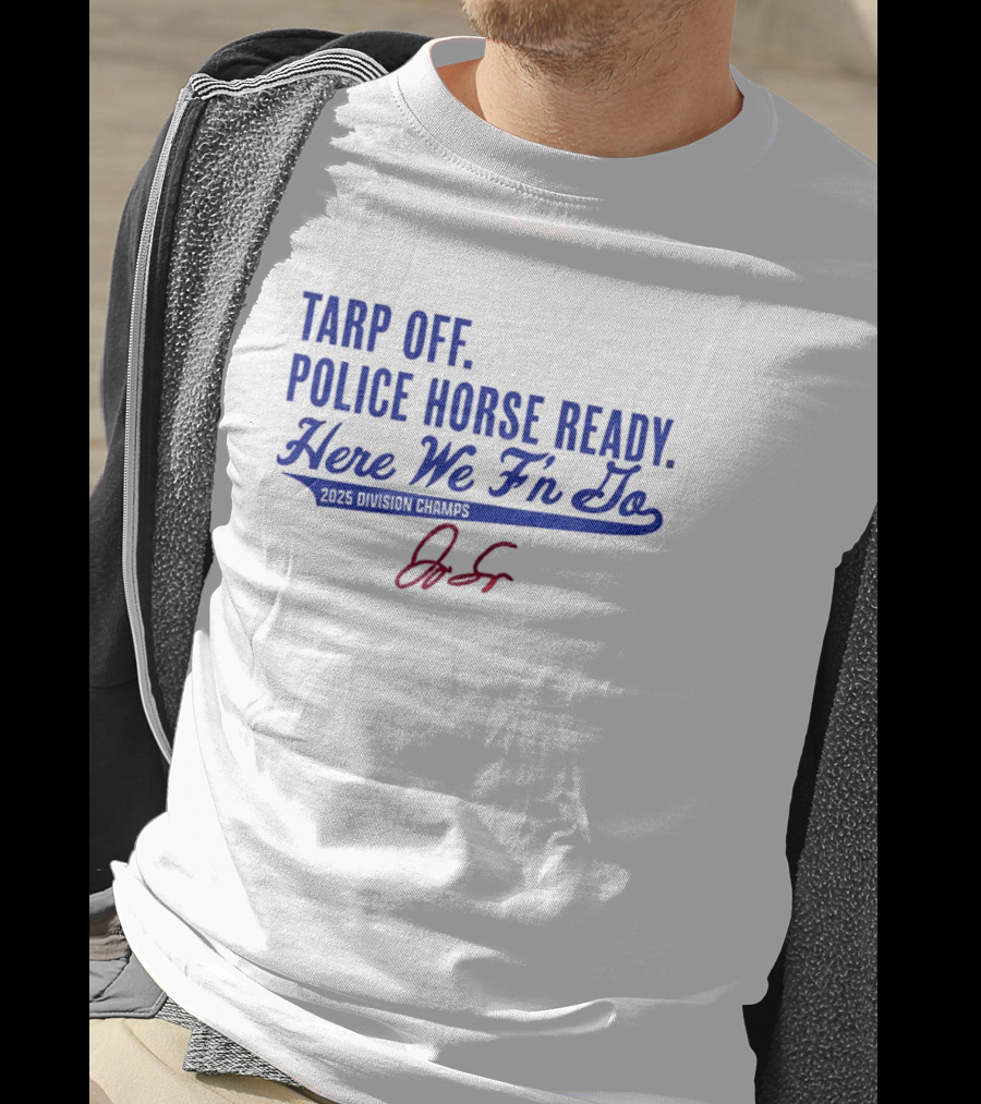 Tarp Off Police Horse Ready Here We F’n Go George Springer Toronto Blue Jays Signature T-Shirt