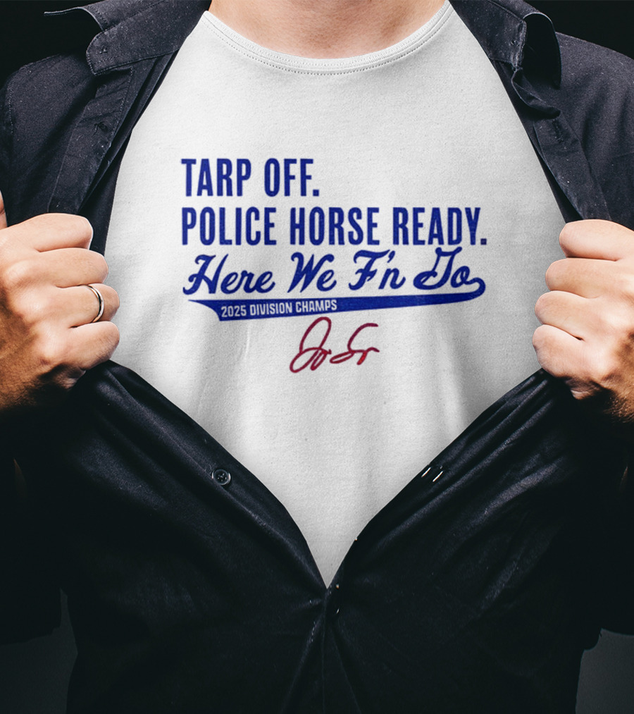 Tarp Off Police Horse Ready Here We F’n Go George Springer Toronto Blue Jays Signature T-Shirt