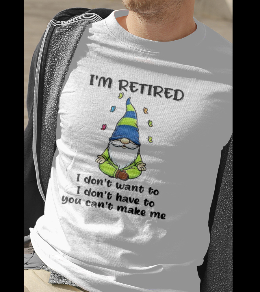 Gnome I'm Retired Meditation Peacefulness Humor Casual Relaxation T-Shirt