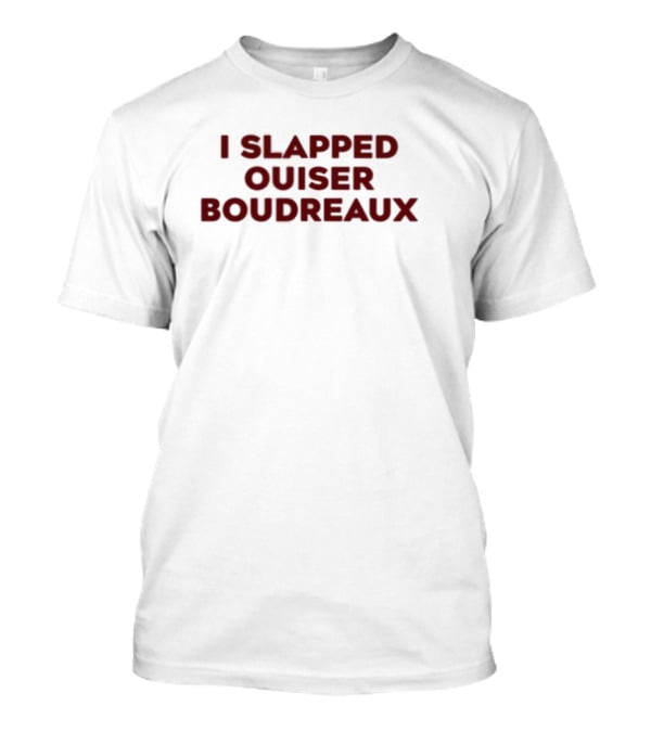 Matthew Bounds I Slapped Ouiser Boudreaux T-Shirt