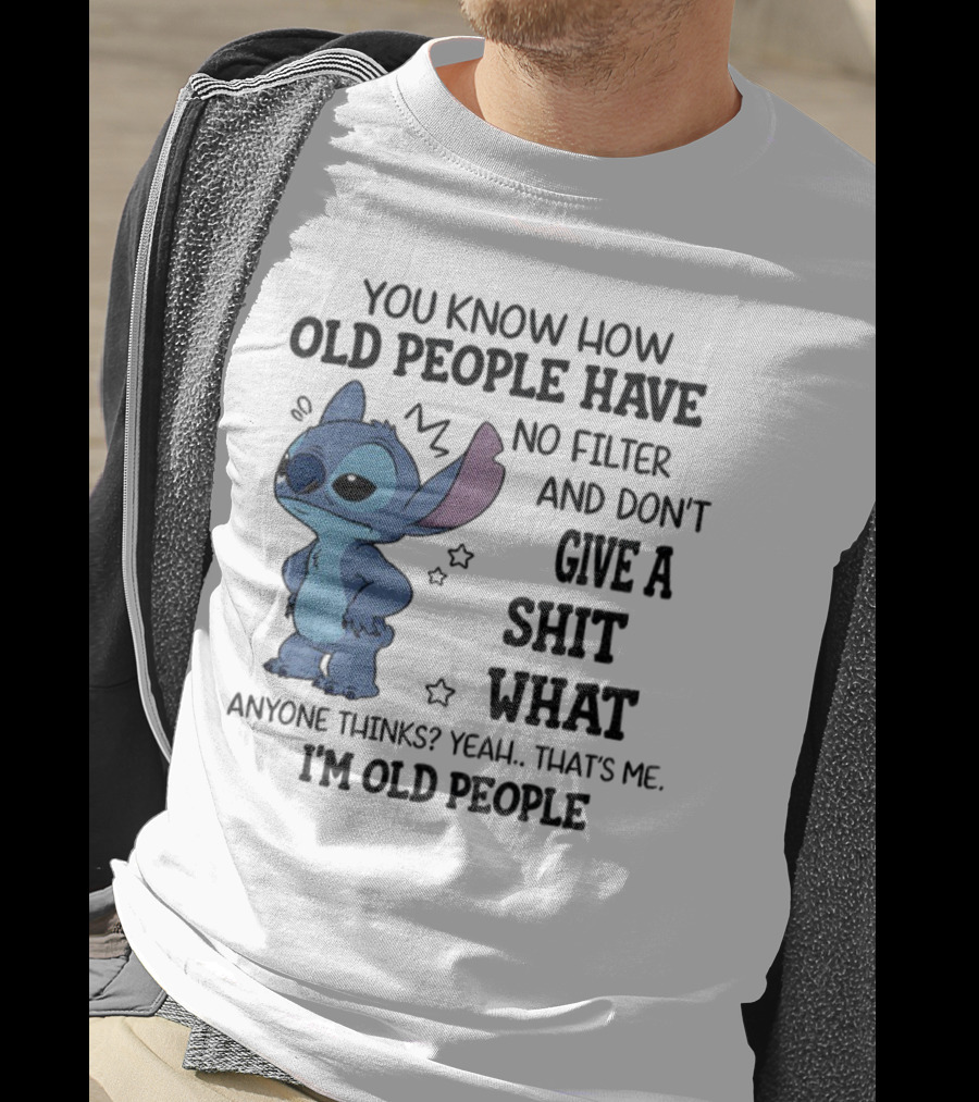 Stitch You Know How Old People Have No Filter And Don't Give A Shit What Anyone Thinks Yeah That's Me I'm Old People T-Shirt