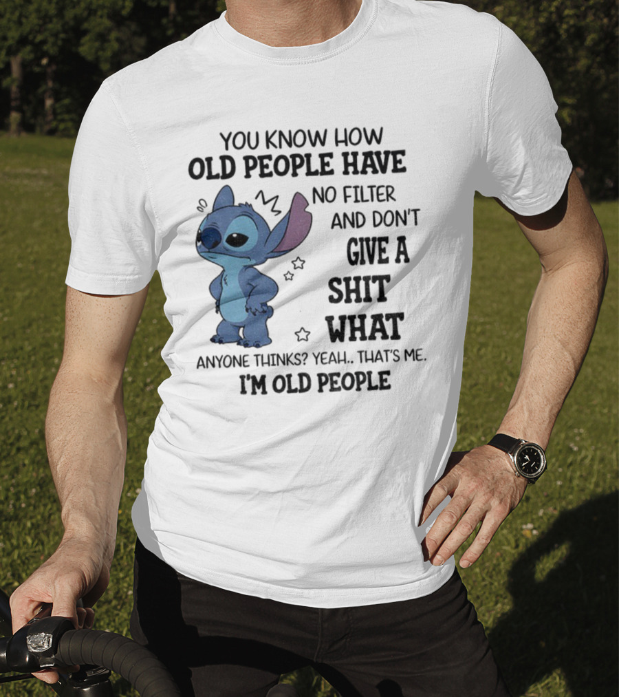 Stitch You Know How Old People Have No Filter And Don't Give A Shit What Anyone Thinks Yeah That's Me I'm Old People T-Shirt