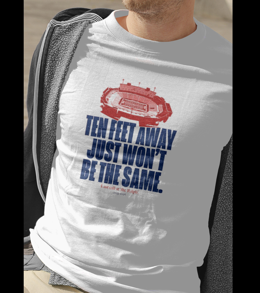 Buffalo Bills Last Call At The Ralph Ten Feet Away Just Won't Be The Same 2025 T-Shirt