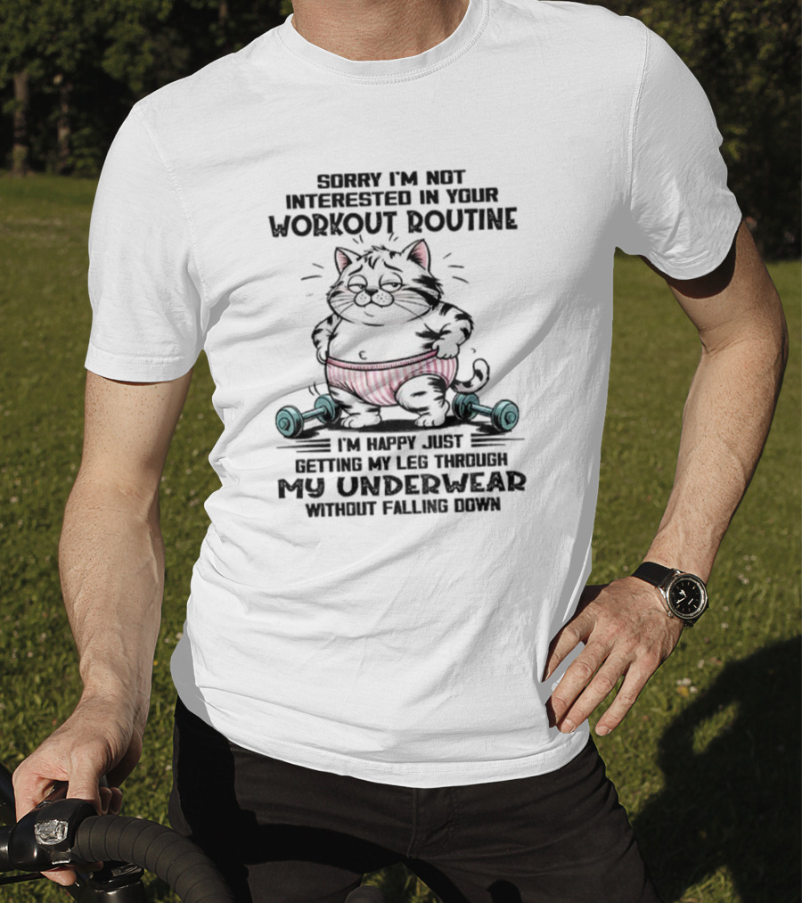Cat Sorry I’m Not Interested In Your Workout Routine Underwear Humor T-Shirt
