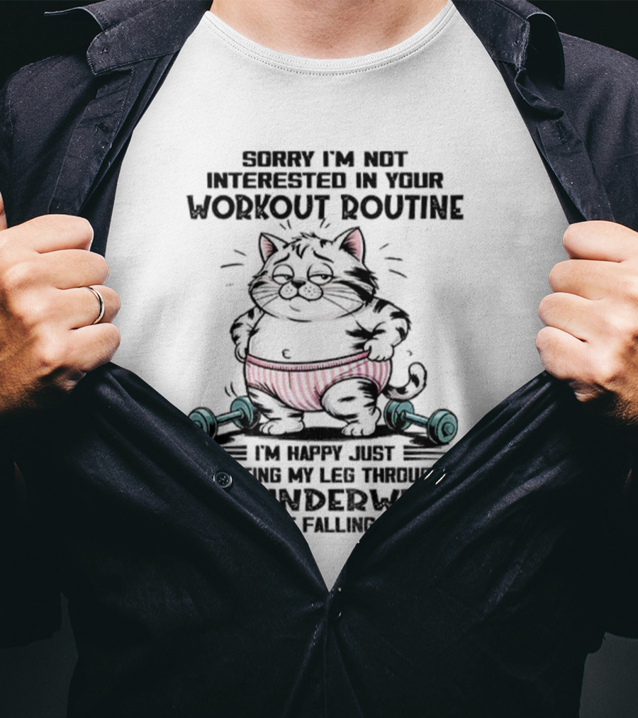 Cat Sorry I’m Not Interested In Your Workout Routine Underwear Humor T-Shirt