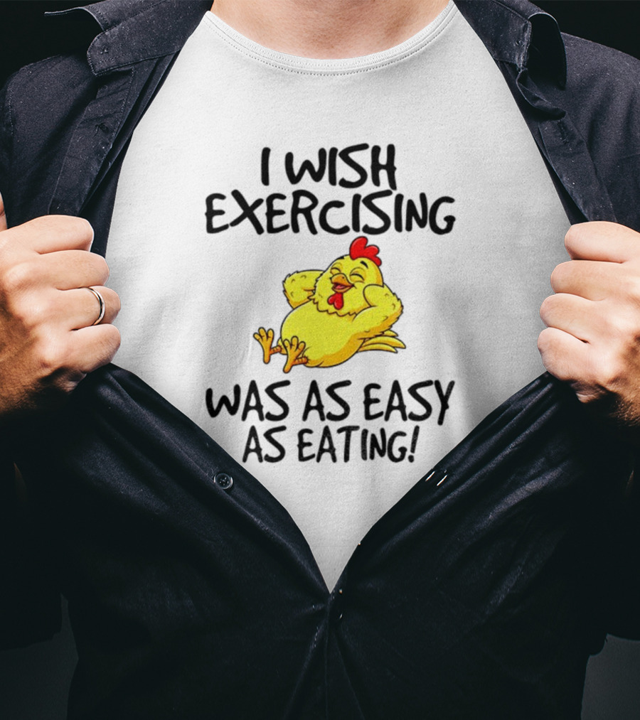 Chicken I Wish Exercising Was As Easy As Eating Relaxed Cartoon Hen T-Shirt