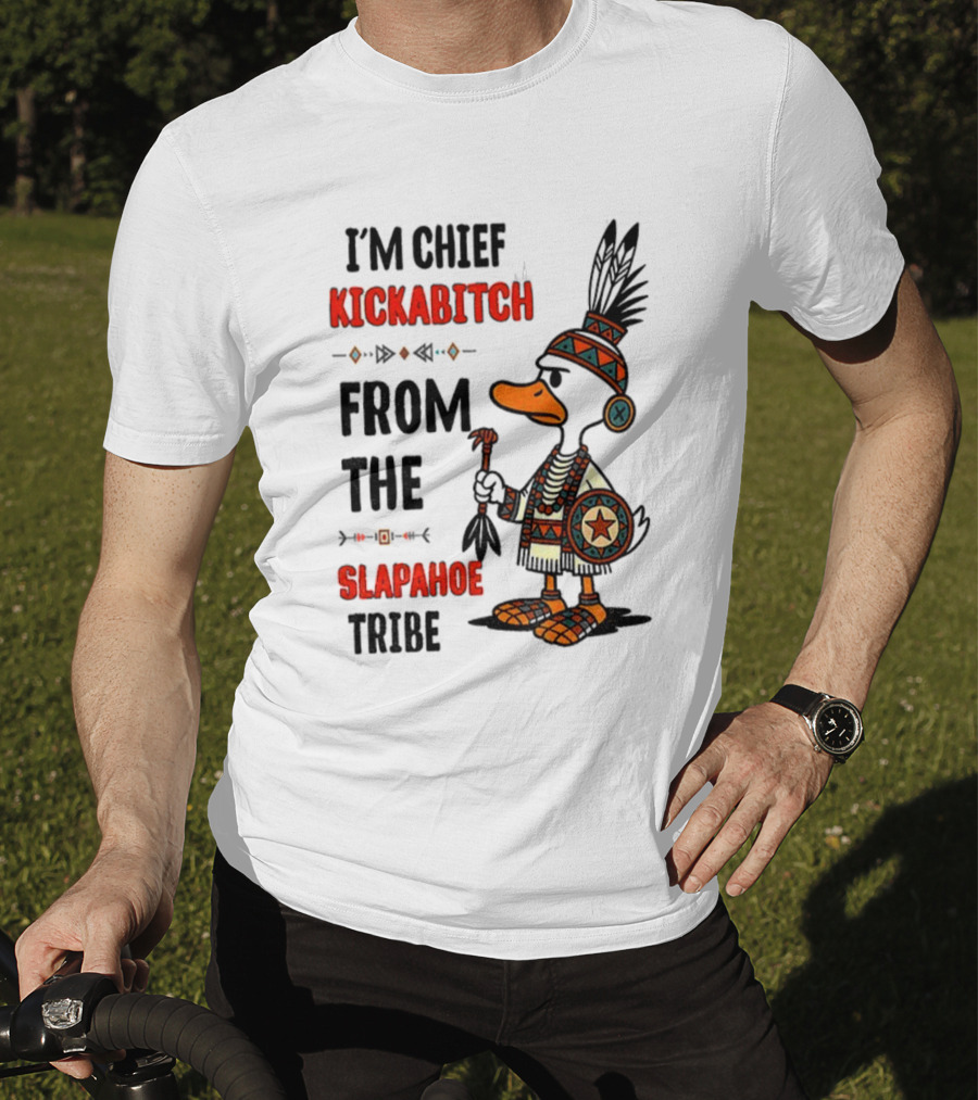 Goose Native Chief Kickabitch Slapahoe Tribe T-Shirt